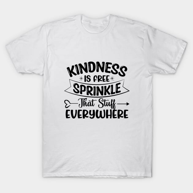 Kindness Is Free Sprinkle That Stuff Everywhere T-Shirt by reedae